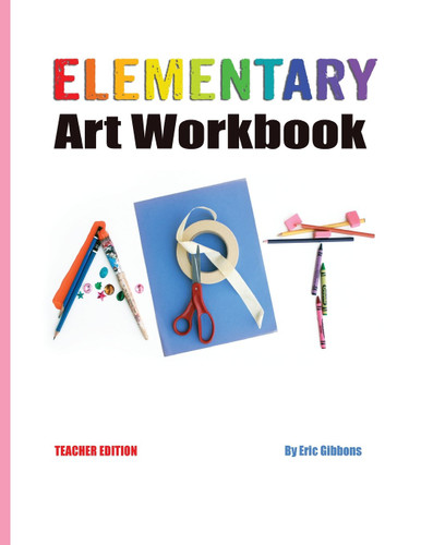 Elementary Art Workbook - Teacher Edition: A Classroom Companion for