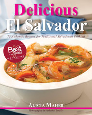 Delicious El Salvador: 75 Authentic Recipes for Traditional