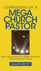Confessions of a Mega Church Pastor: How I Discovered the Hidden