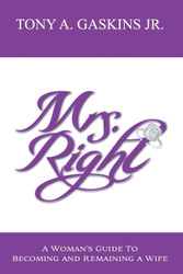 Mrs. Right: A woman's guide to becoming and remaining a wife