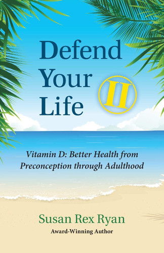 Defend Your Life II: Vitamin D: Better Health from Preconception