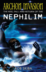 Archon Invasion: The Rise Fall and Return of the Nephilim