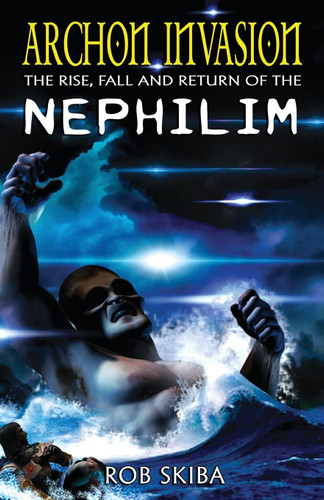 Archon Invasion: The Rise Fall and Return of the Nephilim