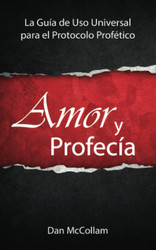 Amor y Profecia: La Guia de Uso Universal para el Protocolo Profetico