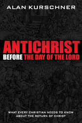 Antichrist Before the Day of the Lord: What Every Christian Needs to