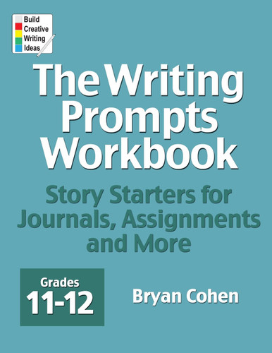 The Writing Prompts Workbook Grades 11-12: Story Starters for