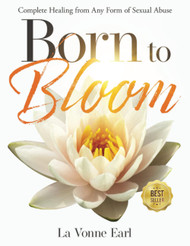 Born to Bloom: Complete Healing from Any Form of Sexual Abuse