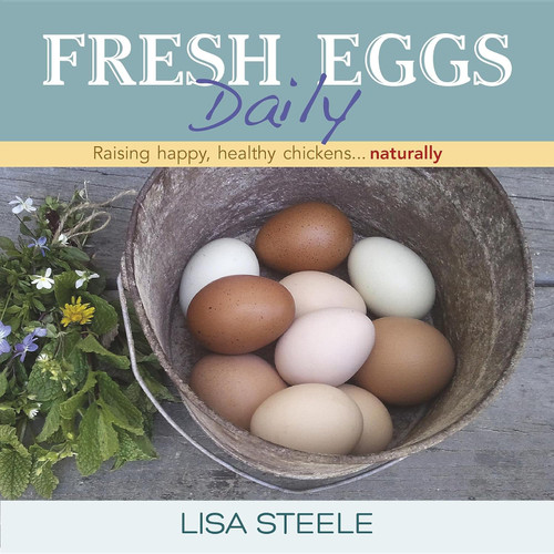 Fresh Eggs Daily: Raising Happy Healthy Chickens Naturally