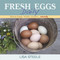 Fresh Eggs Daily: Raising Happy Healthy Chickens Naturally