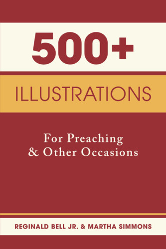 500+ Illustrations for Preaching and Other Occasions