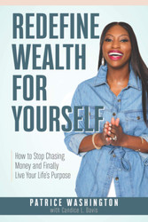 Redefine Wealth for Yourself: How to Stop Chasing Money and Finally