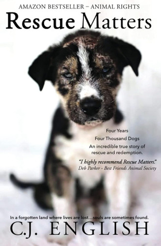 Rescue Matters: Four years. Four thousand dogs. An incredible true