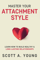Master Your Attachment Style: Learn How to Build Healthy &