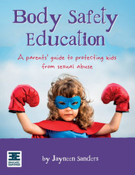 Body Safety Education: A parents' guide to protecting kids from