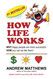 How Life Works