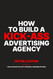 How To Build A Kick-Ass Advertising Agency