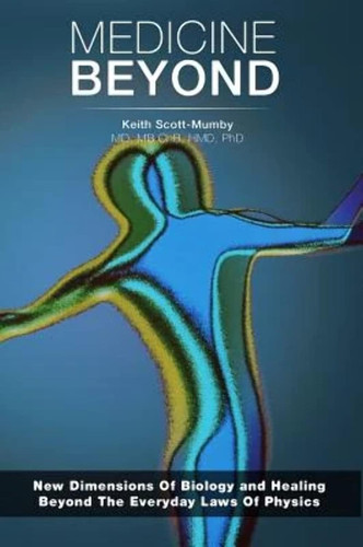 Medicine Beyond: Startling New Dimensions Of Health and Healing For
