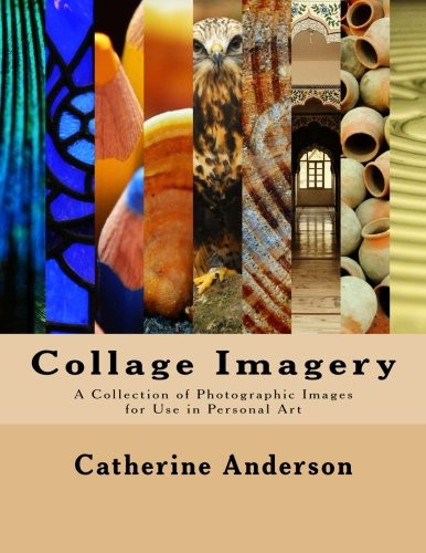 Collage Imagery: A Collection of Photographic Images for Use in