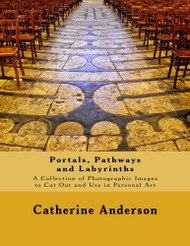 Portals Pathways and Labyrinths: A Collection of Photographic Images