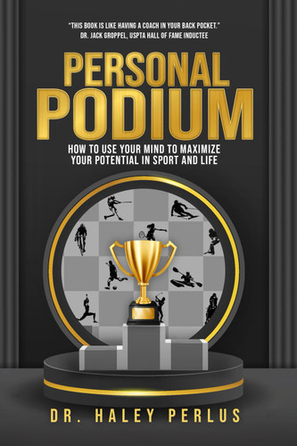 Personal Podium: How to Use Your Mind to Maximize Your Potential in