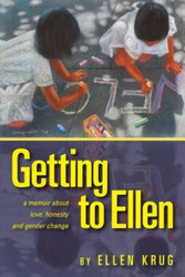 Getting to Ellen: A Memoir about Love Honesty and Gender Change