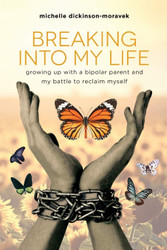 Breaking Into My Life: Growing Up with a Bipolar Parent and My Battle