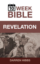 Revelation: 10 Week Bible: A 10 week guide for group and personal