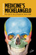 Medicine's Michelangelo: The Life & Art of Frank H. Netter M.D.