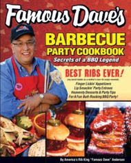 Famous Dave's Barbecue Party Cookbook: Secrets of a BBQ Legend