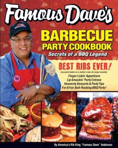 Famous Dave's Barbecue Party Cookbook: Secrets of a BBQ Legend