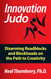 Innovation Judo: Disarming Roadblocks and Blockheads on the Path to