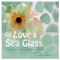 Of Love and Sea Glass: Inspirational Quotes and Treasured Gifts From