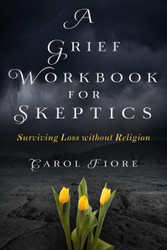 A Grief Workbook for Skeptics: Surviving Loss without Religion
