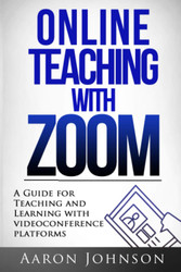 Online Teaching with Zoom: A Guide for Teaching and Learning with