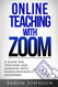 Online Teaching with Zoom: A Guide for Teaching and Learning with