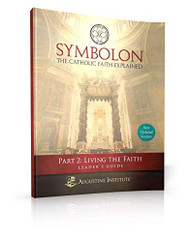 Symbolon: The Catholic Faith Explained - PART 2 - Leader Guide