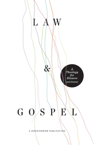 Law and Gospel: A Theology for Sinners (and Saints)