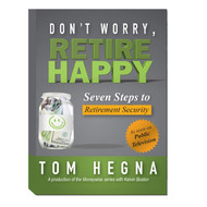 Don't Worry Retire Happy! Seven Steps to Retirement Security by Tom