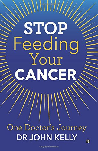 Stop Feeding Your Cancer: One Doctor's Journey