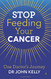 Stop Feeding Your Cancer: One Doctor's Journey