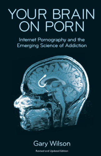 Your Brain on Porn: Internet Pornography and the Emerging Science of