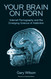 Your Brain on Porn: Internet Pornography and the Emerging Science of