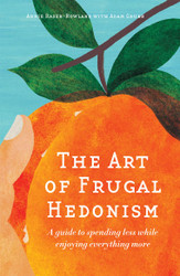 The Art of Frugal Hedonism: A Guide to Spending Less While Enjoying