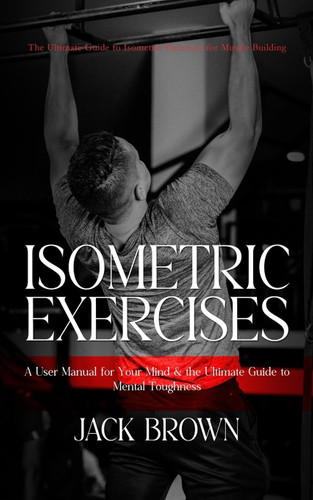 Isometric Exercises: The Ultimate Guide to Isometric Exercises for