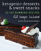 Ketogenic Desserts and Sweet Snacks: Mouth-watering fat burning and