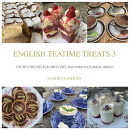 English Teatime Treats 3: The Best Recipes for Tarts Pies And