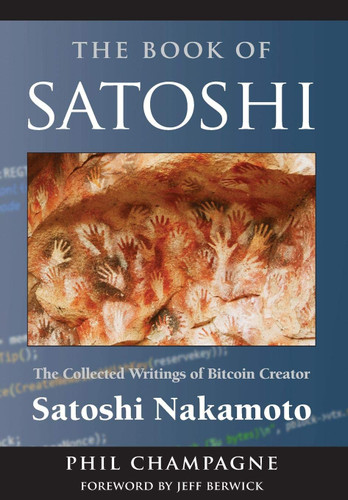 The Book of Satoshi: The Collected Writings of Bitcoin Creator