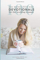100 she works HIS way Devotionals for the Working Woman