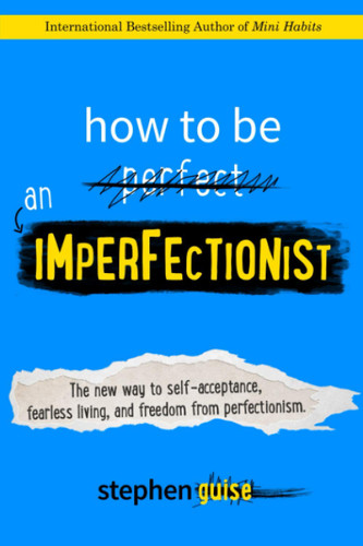How to Be an Imperfectionist: The New Way to Self-Acceptance Fearless