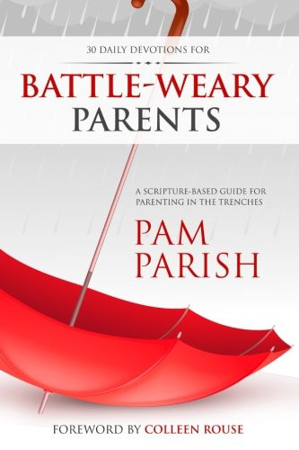 Battle-Weary Parents: 30-Day Discovery for Parents in Crisis